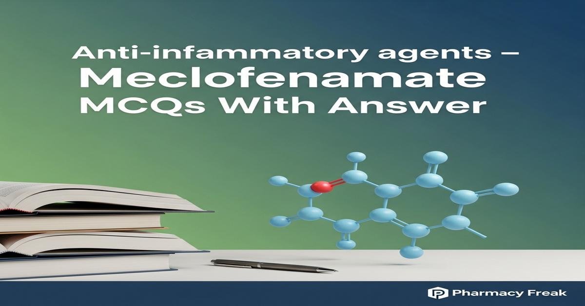 Anti-inflammatory agents – Meclofenamate MCQs With Answer
