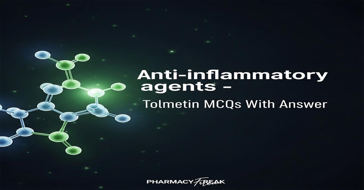 Anti-inflammatory agents – Tolmetin MCQs With Answer
