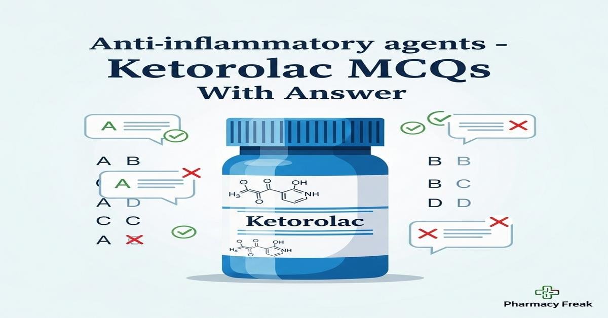 Anti-inflammatory agents – Ketorolac MCQs With Answer