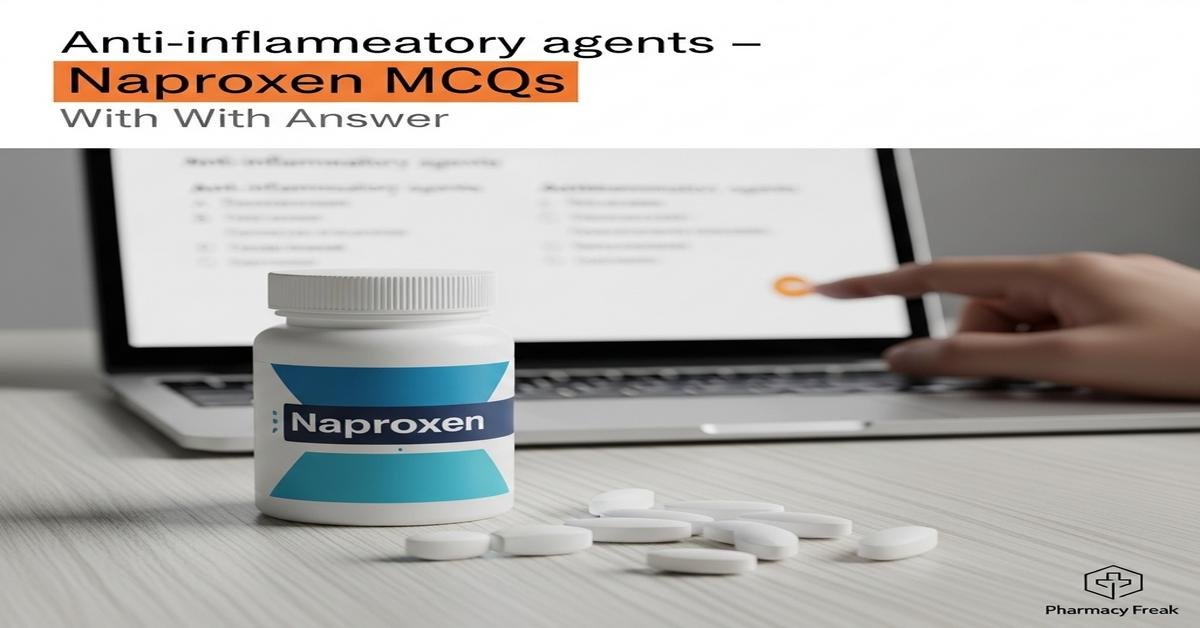 Anti-inflammatory agents – Naproxen MCQs With Answer