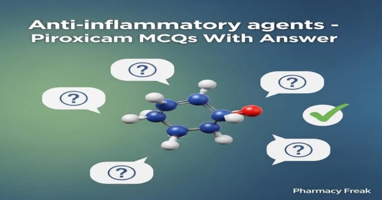 Anti-inflammatory agents – Piroxicam MCQs With Answer