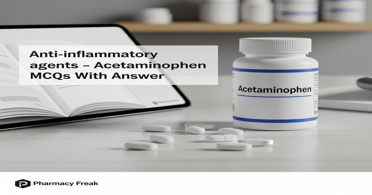 Anti-inflammatory agents – Acetaminophen MCQs With Answer