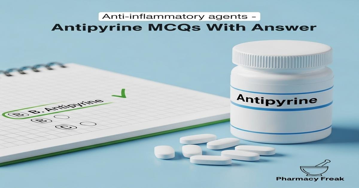 Anti-inflammatory agents – Antipyrine MCQs With Answer