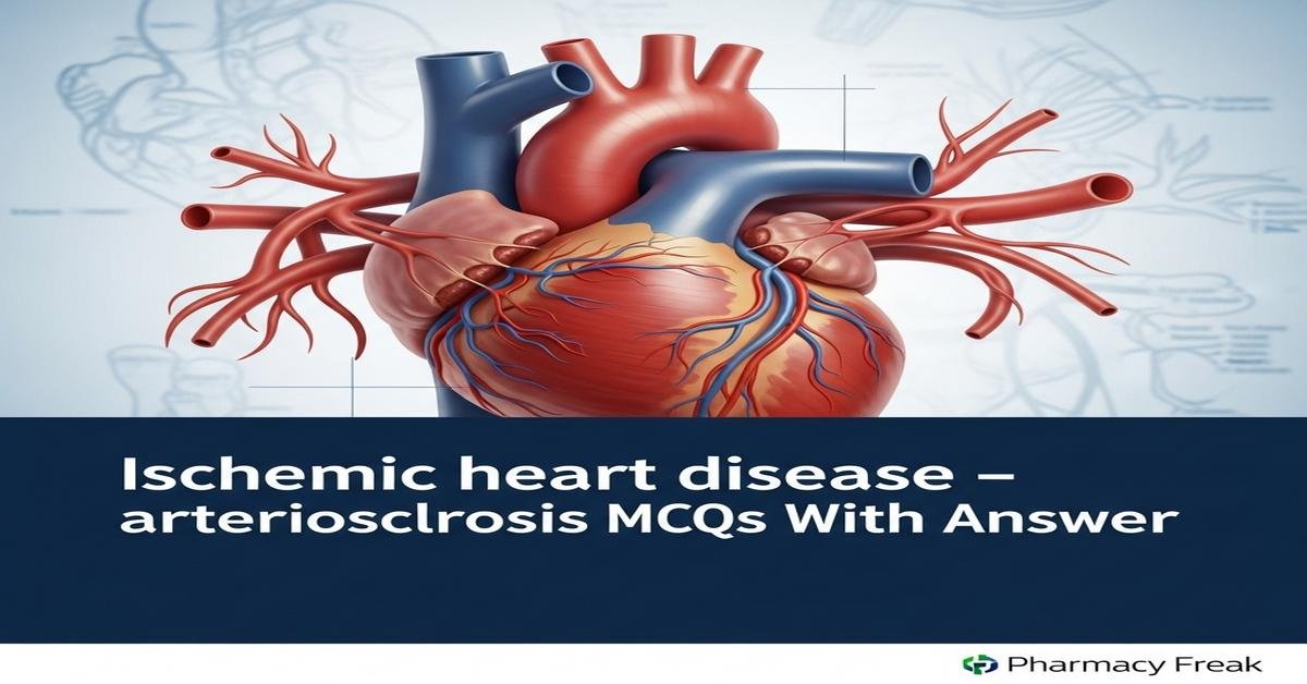 Ischemic heart disease – arteriosclerosis MCQs With Answer