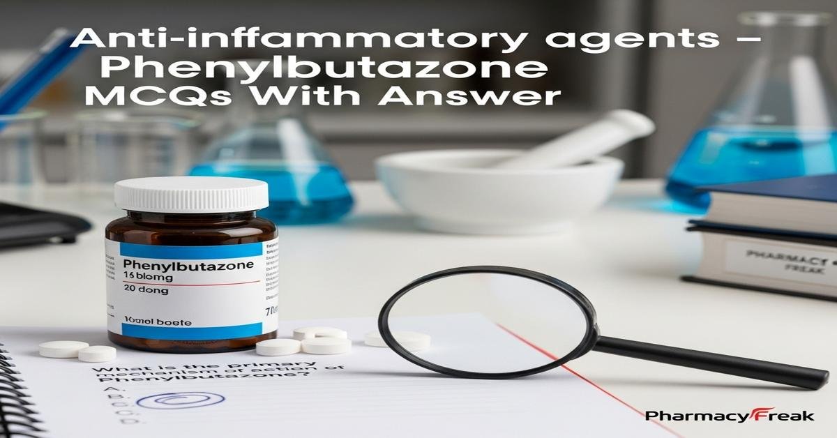 Anti-inflammatory agents – Phenylbutazone MCQs With Answer