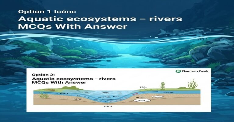 Aquatic ecosystems – rivers MCQs With Answer