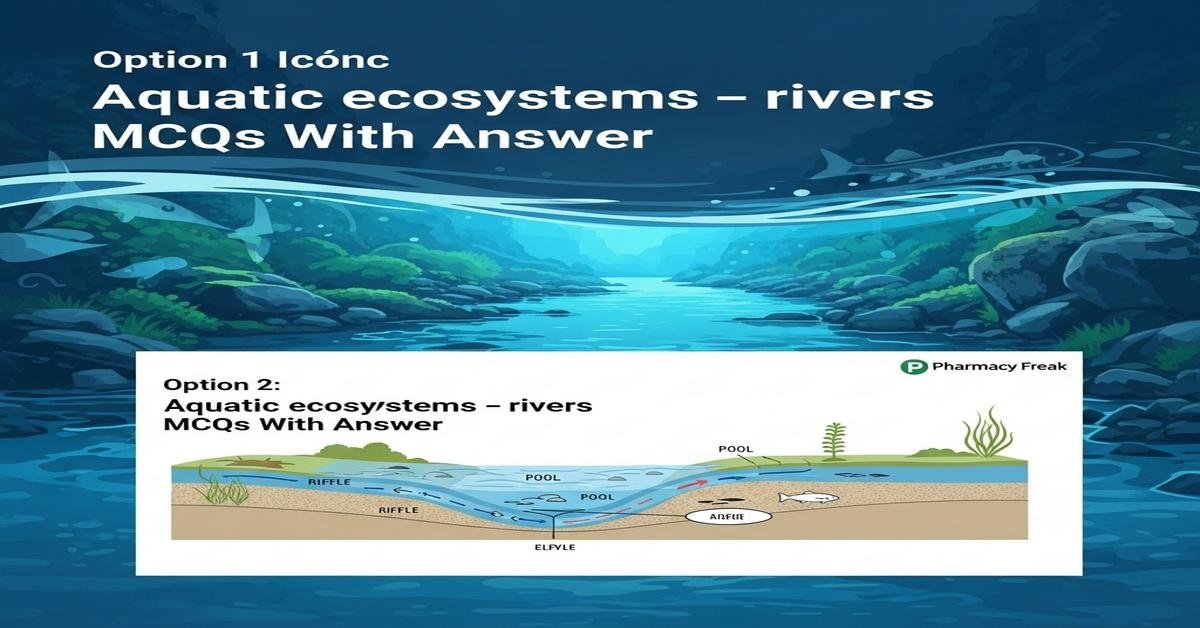 Aquatic ecosystems – rivers MCQs With Answer
