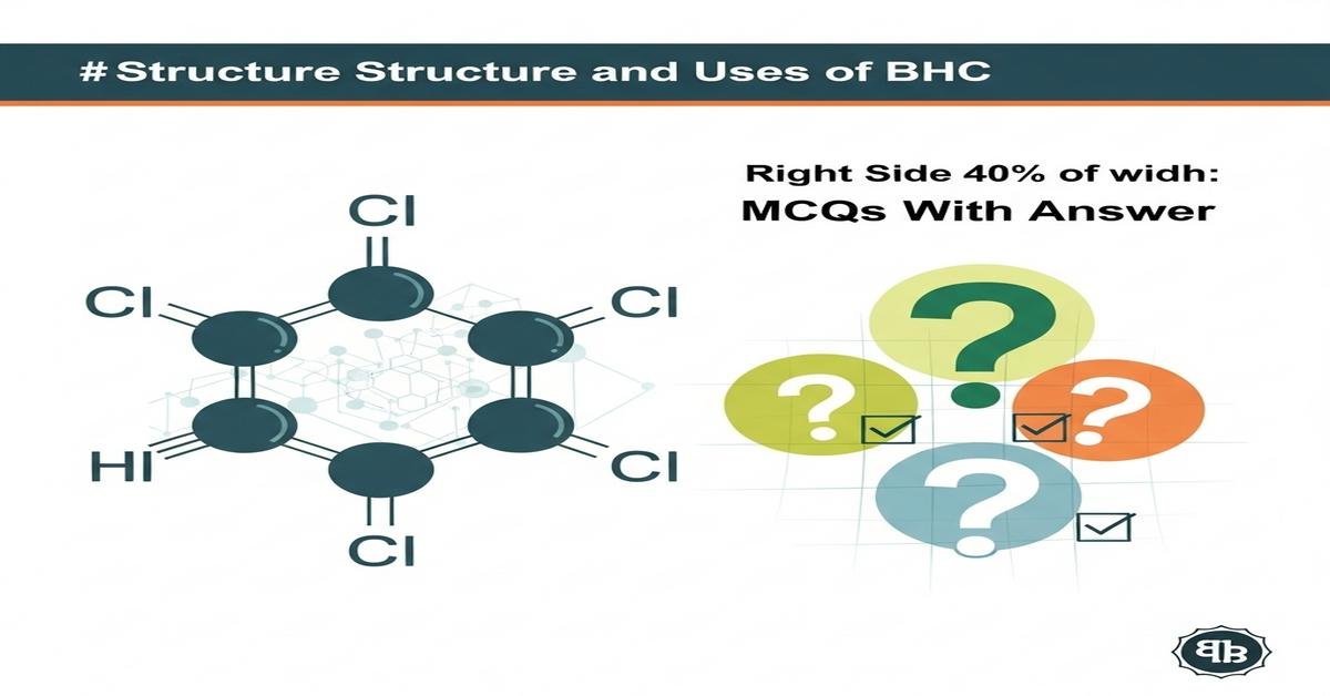 Structure and uses of BHC MCQs With Answer