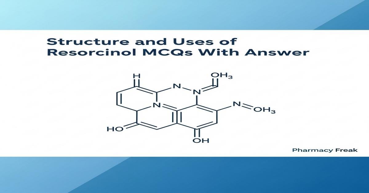 Structure and uses of resorcinol MCQs With Answer