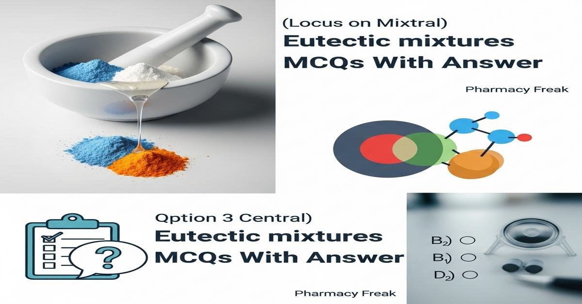 Eutectic mixtures MCQs With Answer
