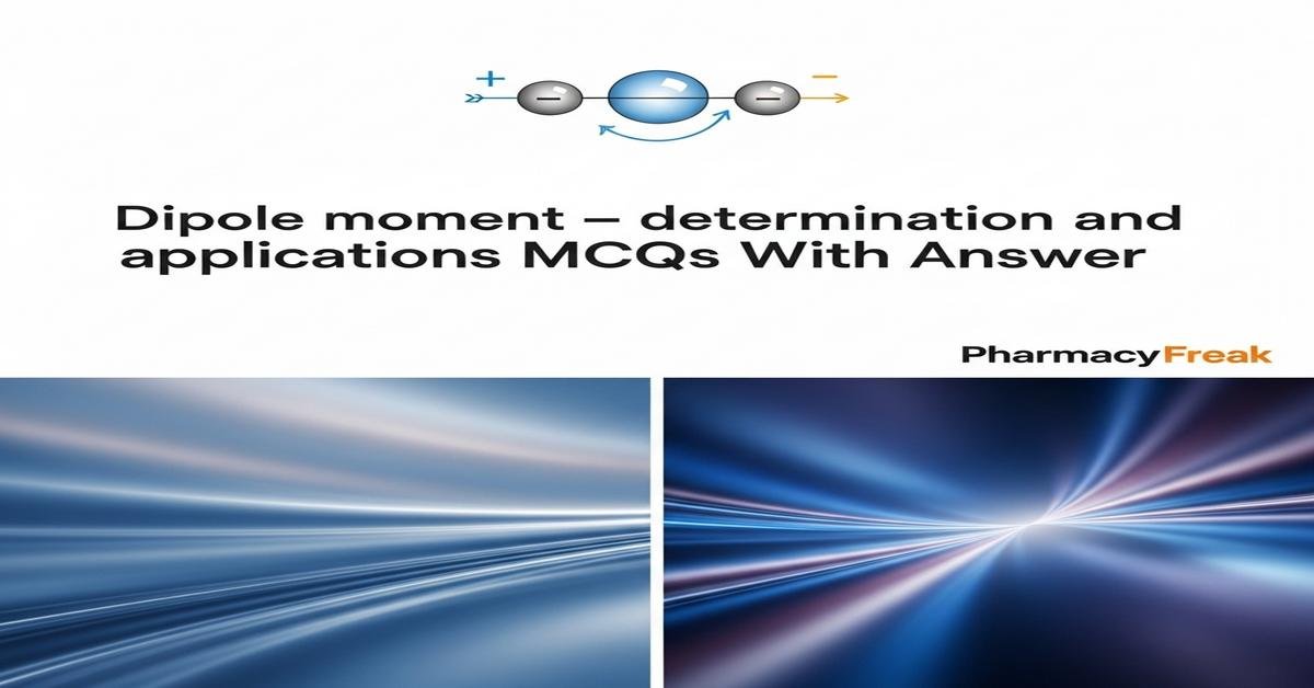Dipole moment – determination and applications MCQs With Answer