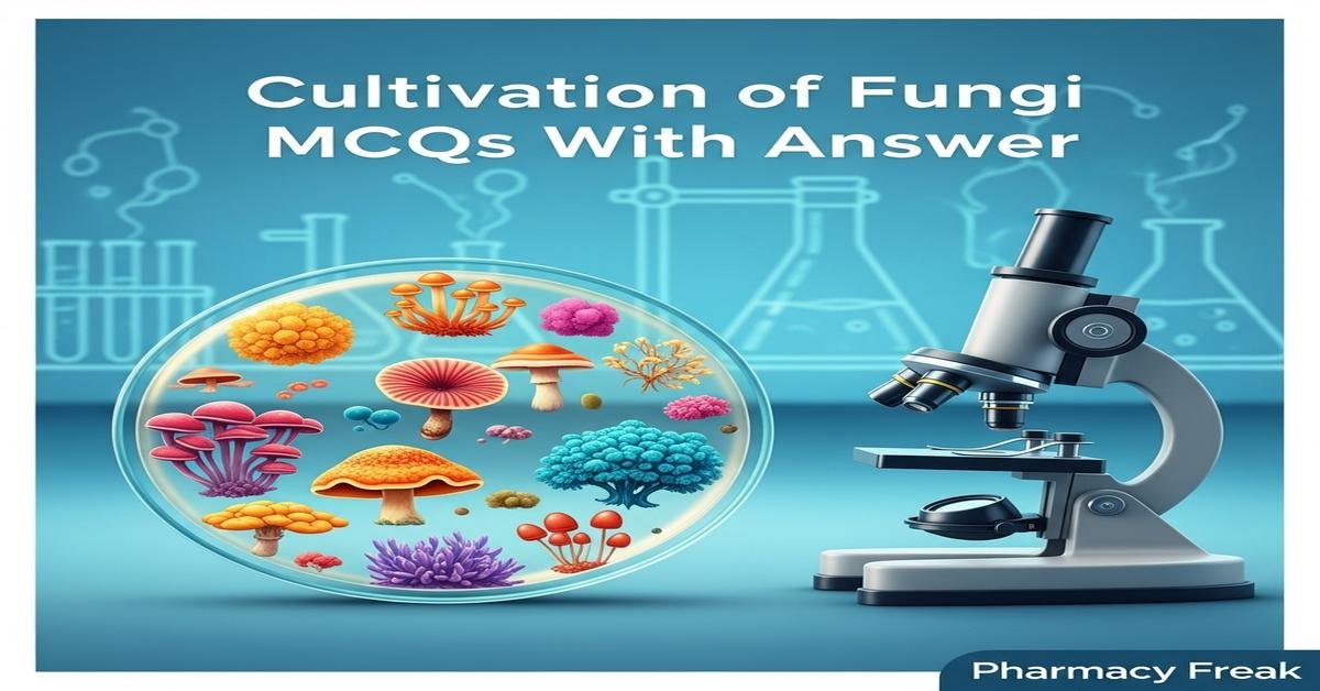 Cultivation of fungi MCQs With Answer