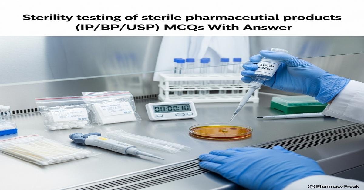 Sterility testing of sterile pharmaceutical products (IP/BP/USP) MCQs With Answer