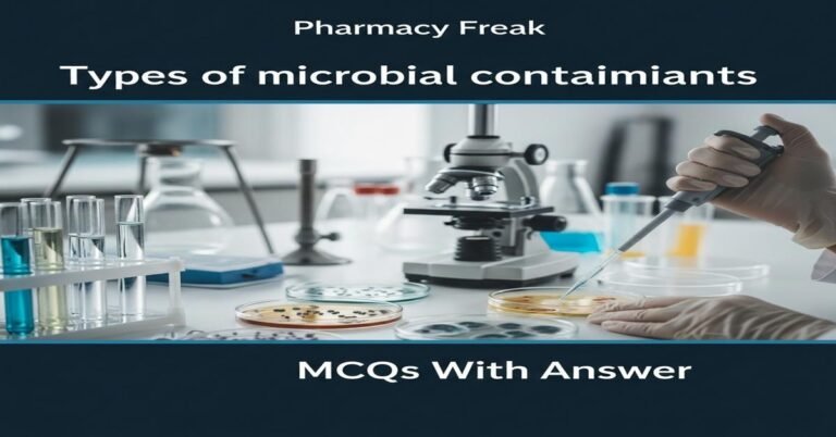 Types of microbial contaminants MCQs With Answer