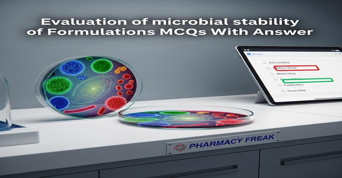 Evaluation of microbial stability of formulations MCQs With Answer