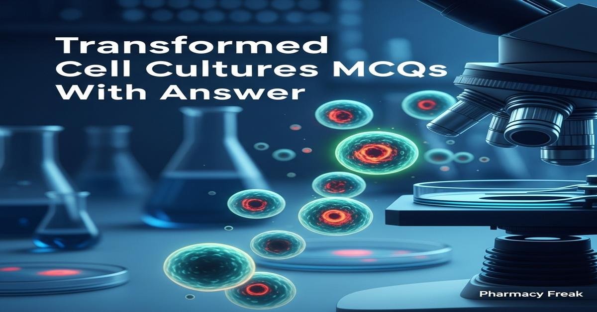 Transformed cell cultures MCQs With Answer