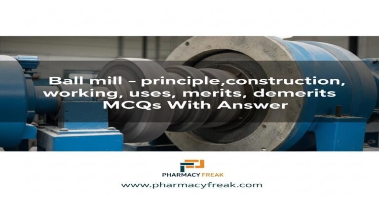 Ball mill – principle, construction, working, uses, merits, demerits MCQs With Answer
