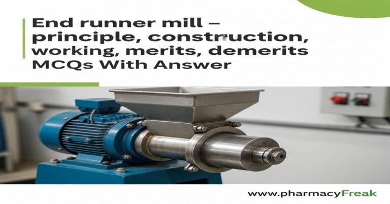 End runner mill – principle, construction, working, uses, merits, demerits MCQs With Answer