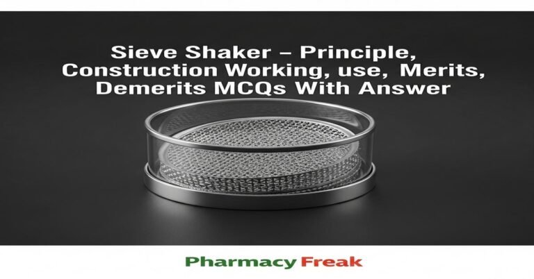 Sieve shaker – principle, construction, working, uses, merits, demerits MCQs With Answer