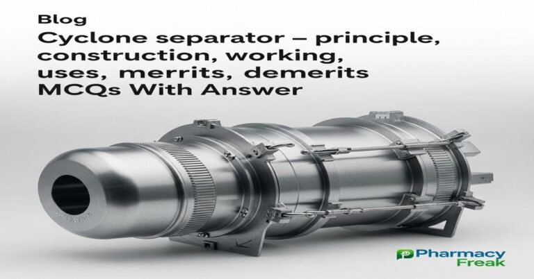 Cyclone separator – principle, construction, working, uses, merits, demerits MCQs With Answer