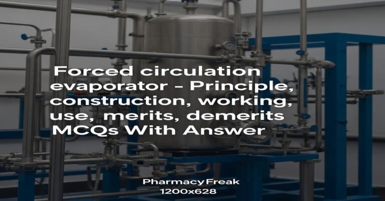 Forced circulation evaporator – principle, construction, working, uses, merits, demerits MCQs With Answer