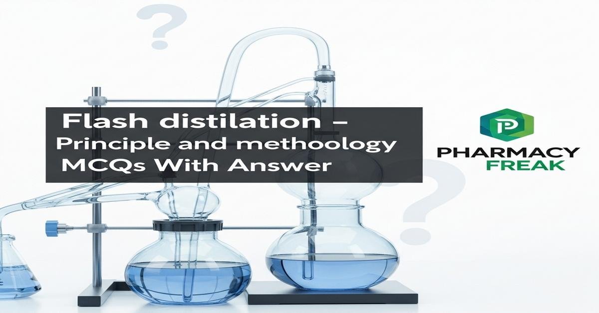 Flash distillation – principle and methodology MCQs With Answer