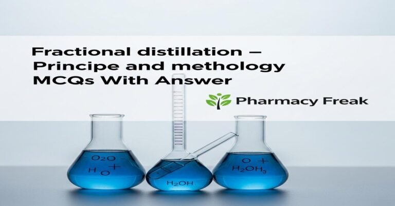 Fractional distillation – principle and methodology MCQs With Answer