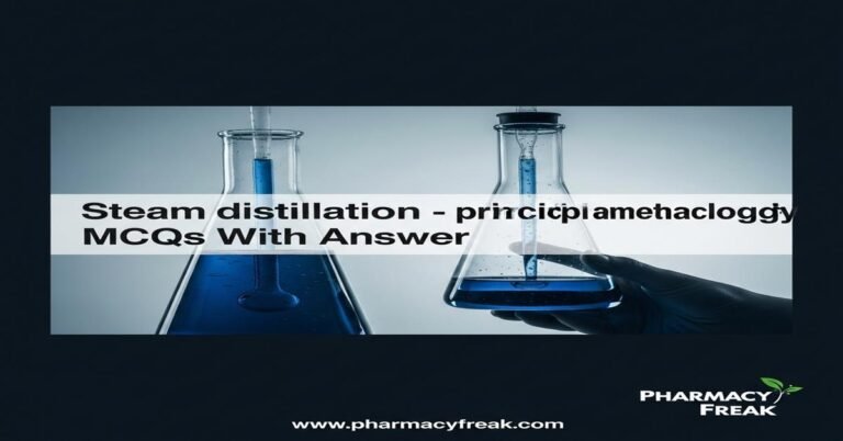 Steam distillation – principle and methodology MCQs With Answer