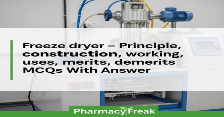 Freeze dryer – principle, construction, working, uses, merits, demerits MCQs With Answer
