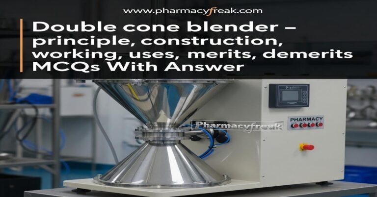 Double cone blender – principle, construction, working, uses, merits, demerits MCQs With Answer