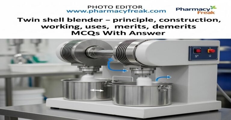 Twin shell blender – principle, construction, working, uses, merits, demerits MCQs With Answer