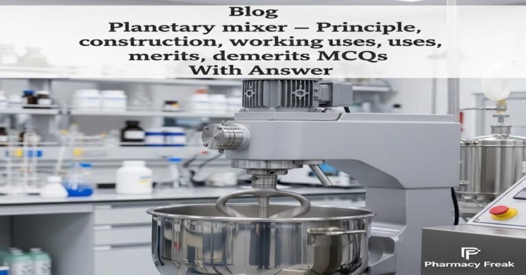 Planetary mixer – principle, construction, working, uses, merits, demerits MCQs With Answer