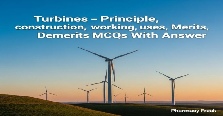 Turbines – principle, construction, working, uses, merits, demerits MCQs With Answer
