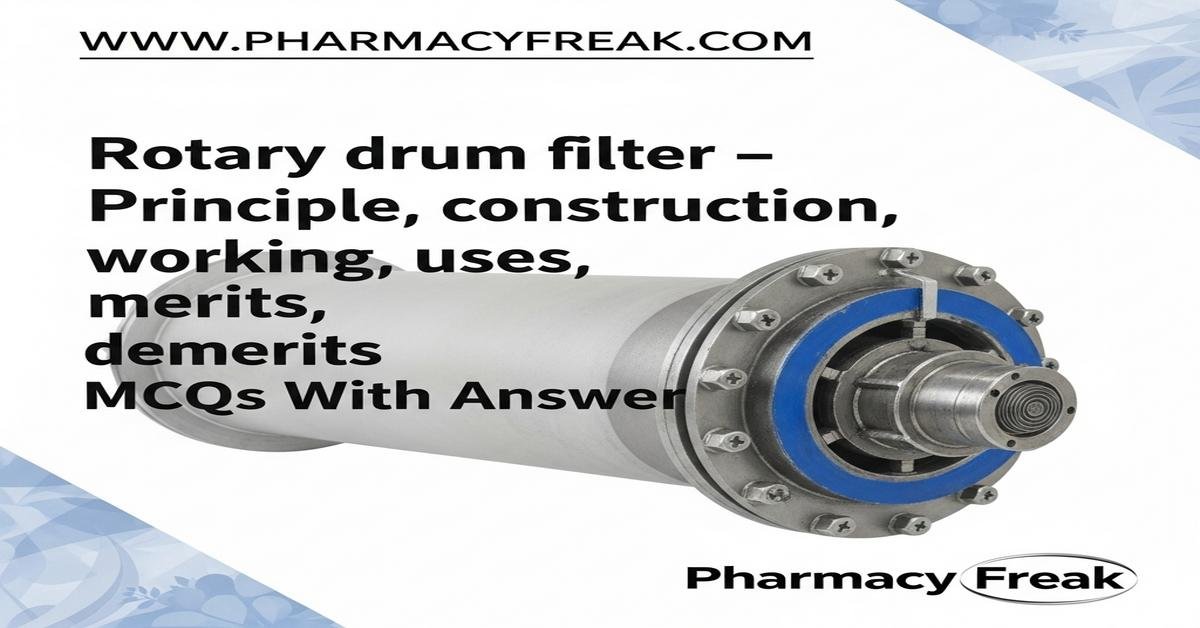 Rotary drum filter – principle, construction, working, uses, merits, demerits MCQs With Answer