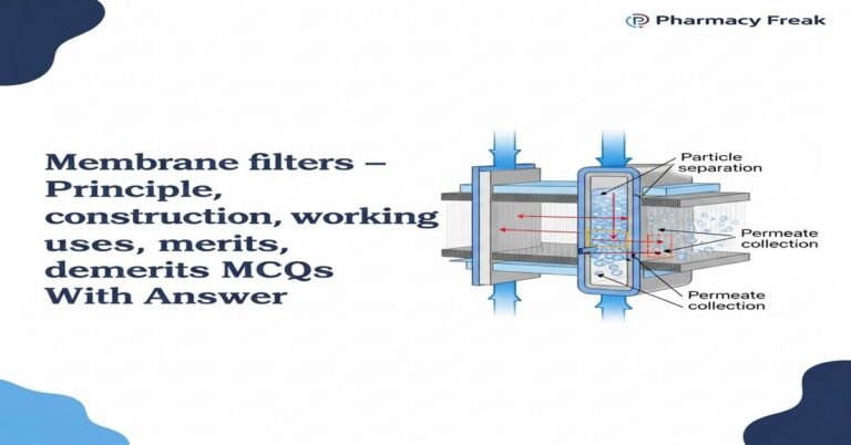 Membrane filters – principle, construction, working, uses, merits, demerits MCQs With Answer