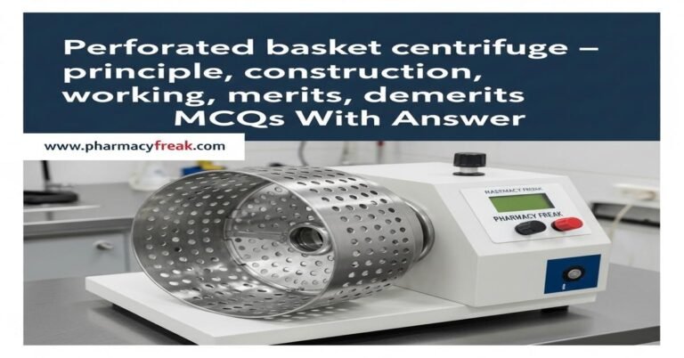 Perforated basket centrifuge – principle, construction, working, uses, merits, demerits MCQs With Answer