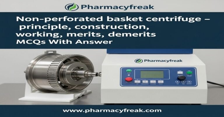 Non-perforated basket centrifuge – principle, construction, working, uses, merits, demerits MCQs With Answer