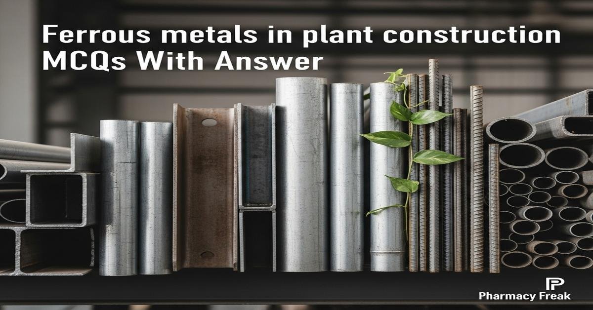 Ferrous metals in plant construction MCQs With Answer