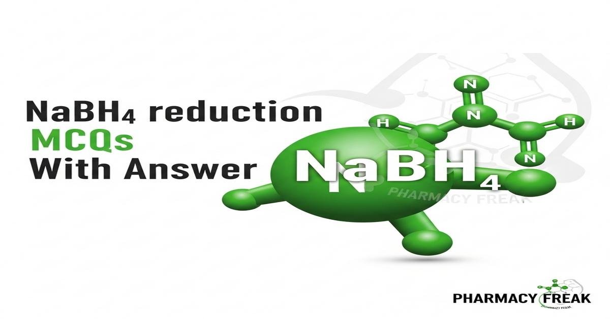 NaBH4 reduction MCQs With Answer