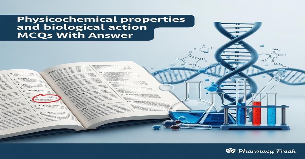 Physicochemical properties and biological action MCQs With Answer