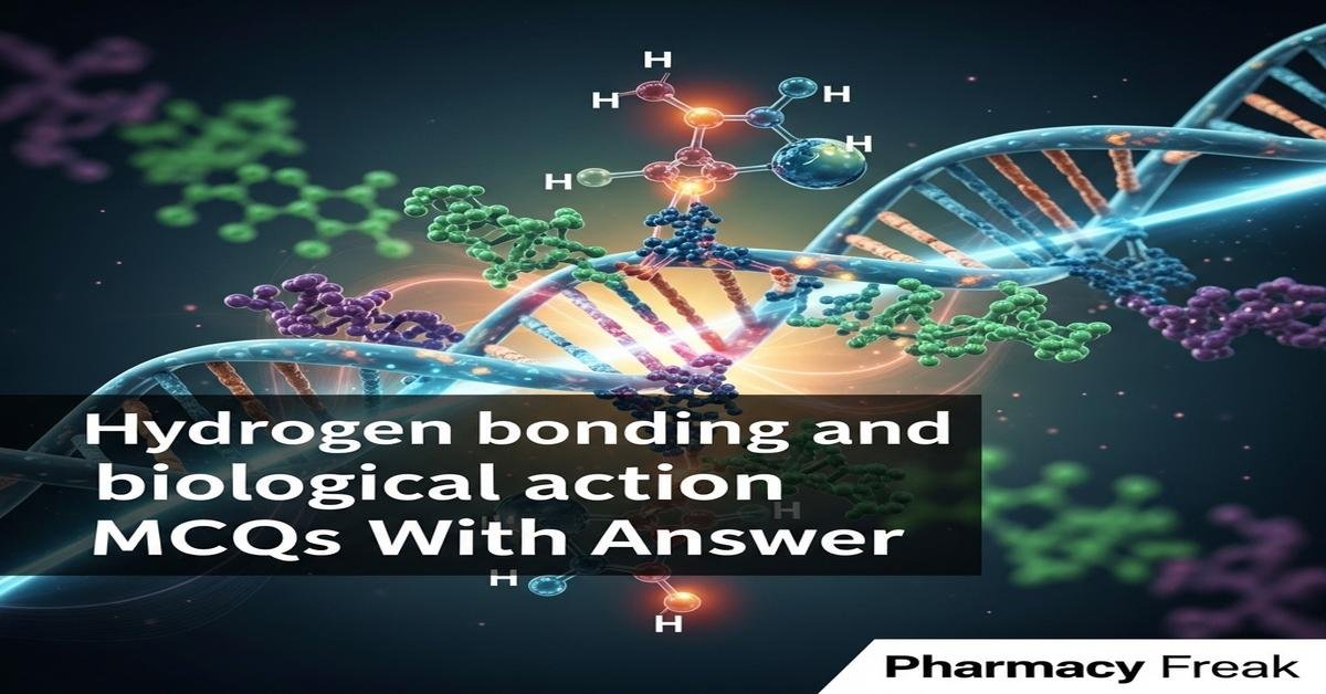 Hydrogen bonding and biological action MCQs With Answer
