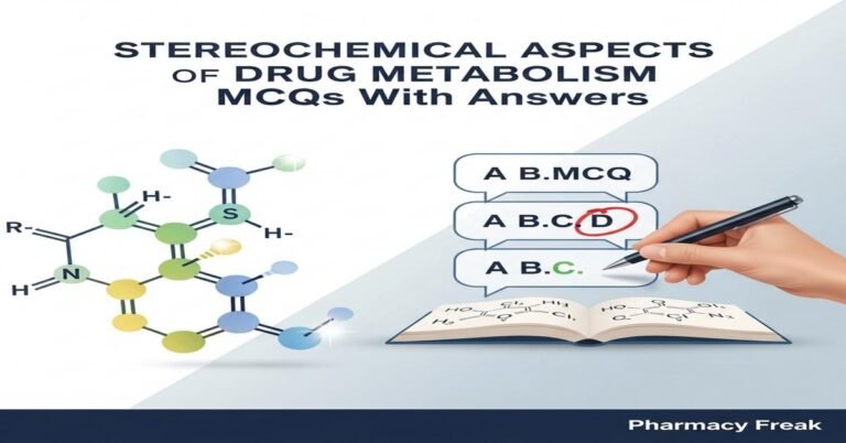 Stereochemical aspects of drug metabolism MCQs With Answer