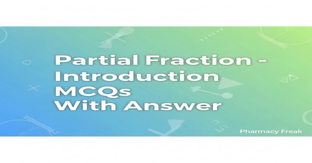 Partial fraction – Introduction MCQs With Answer
