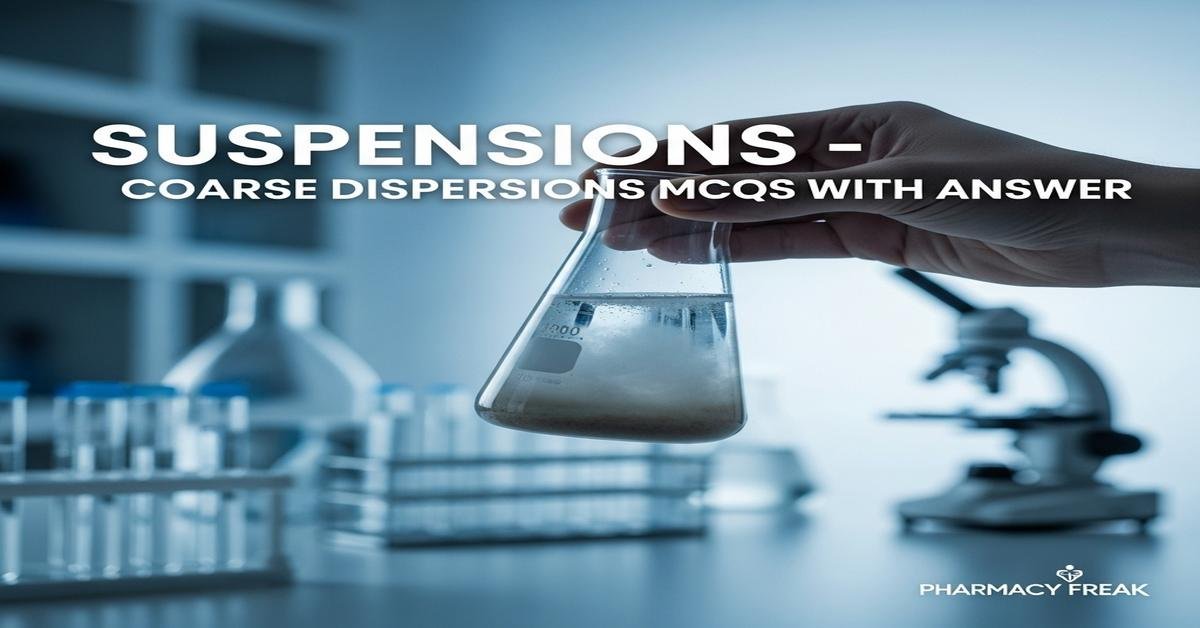 Suspensions – coarse dispersions MCQs With Answer