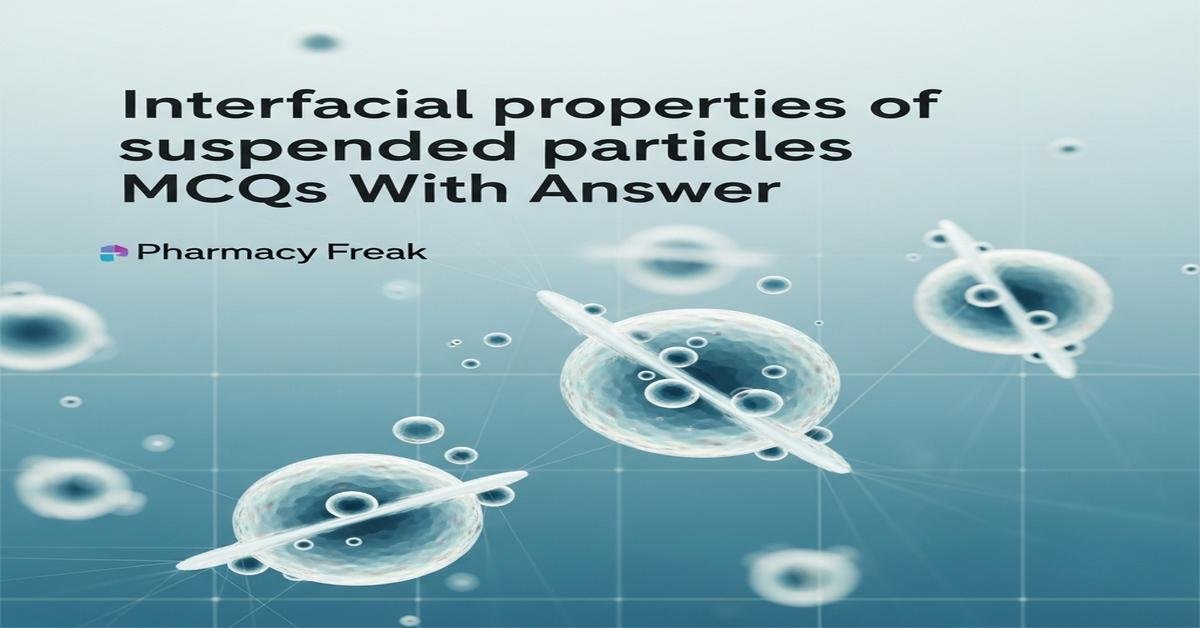 Interfacial properties of suspended particles MCQs With Answer