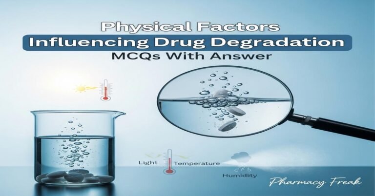 Physical factors influencing drug degradation MCQs With Answer