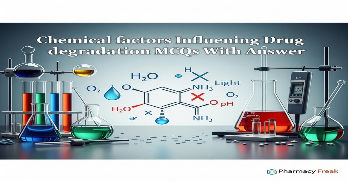 Chemical factors influencing drug degradation MCQs With Answer