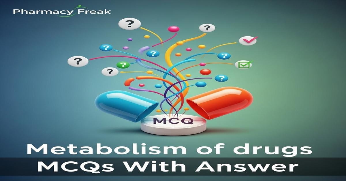 Metabolism of drugs MCQs With Answer