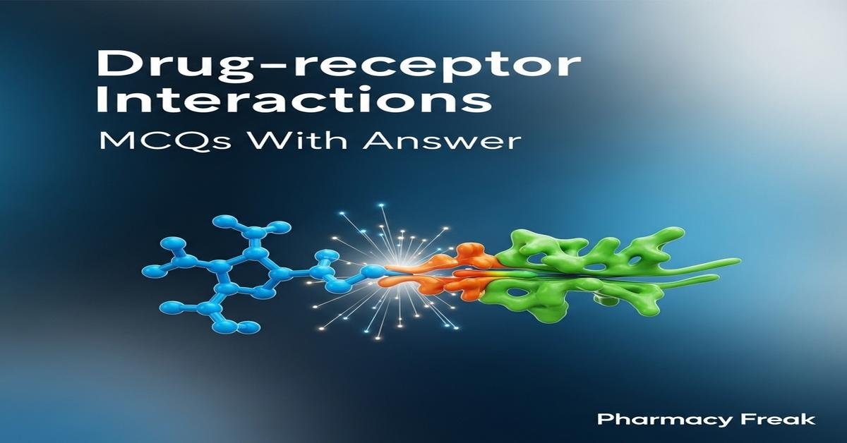 Drug–receptor interactions MCQs With Answer