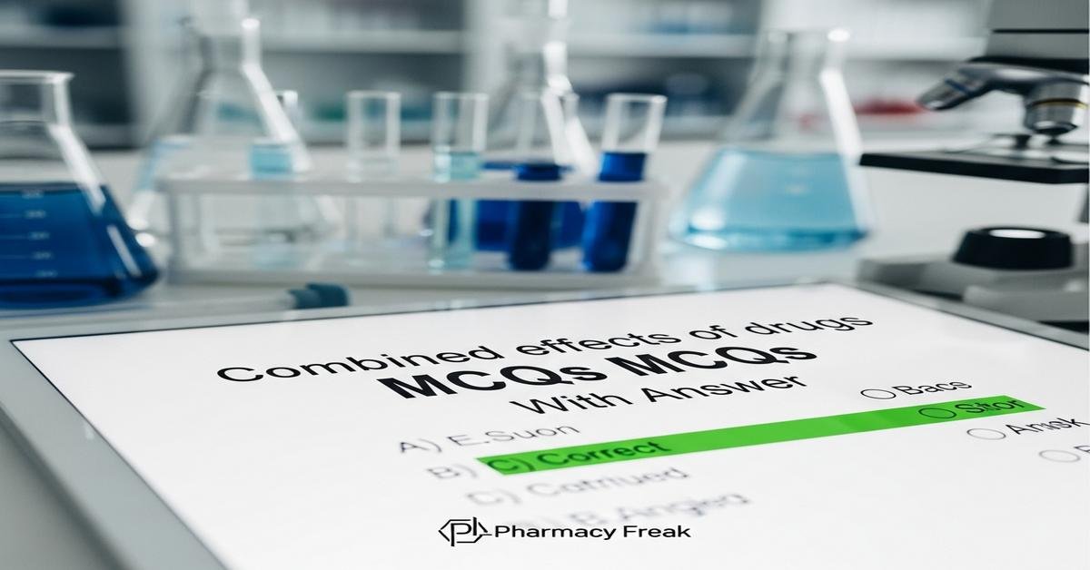 Combined effects of drugs MCQs With Answer